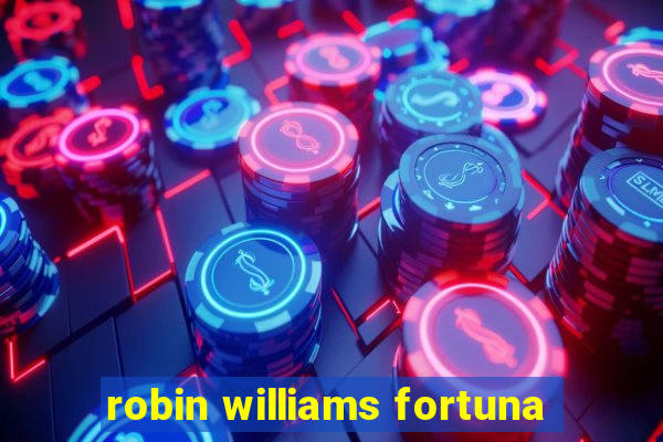 robin williams fortuna